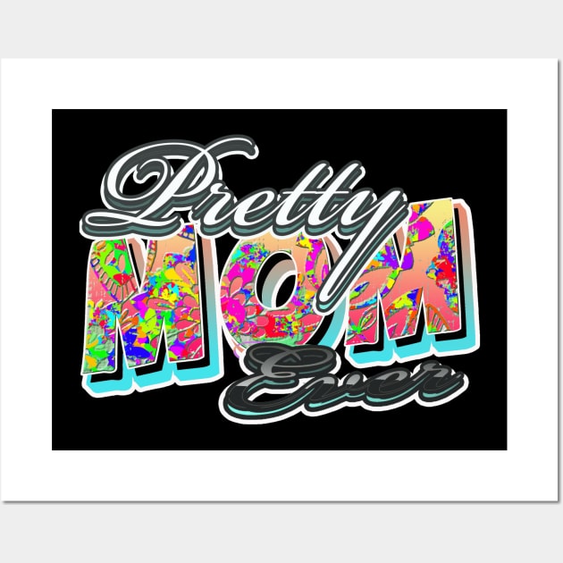 pretty mom ever Wall Art by UpapzTeeStore